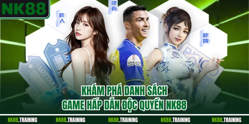 Khám phá danh sách game hấp dẫn độc quyền NK88